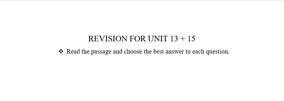 REVISION FOR UNIT 13 + 15 ( Read the passage and choose the best answer to each question )
