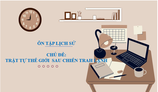 TRẬT TỰ THẾ GIỚI SAU CHIẾN TRANH LẠNH